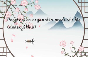 Progress on organotin products bis(dodecylthio)