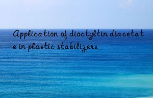 Application of dioctyltin diacetate in plastic stabilizers