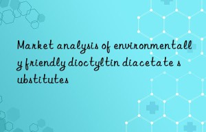 Market analysis of environmentally friendly dioctyltin diacetate substitutes