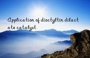 Application of dioctyltin dilactate catalyst