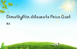 Dimethyltin dilaurate Price Quotes