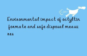 Environmental impact of octyltin formate and safe disposal measures