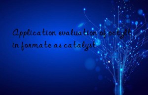 Application evaluation of octyltin formate as catalyst