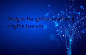 Study on the synthesis method of octyltin formate