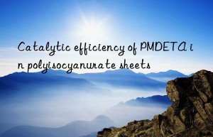 Catalytic efficiency of PMDETA in polyisocyanurate sheets