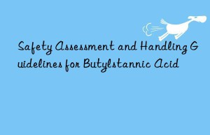 Safety Assessment and Handling Guidelines for Butylstannic Acid