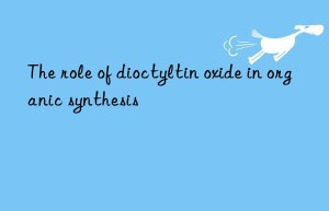 The role of dioctyltin oxide in organic synthesis