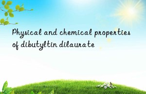 Physical and chemical properties of dibutyltin dilaurate