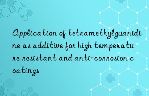 Application of tetramethylguanidine as additive for high temperature resistant and anti-corrosion coatings