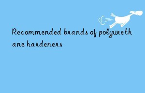 Recommended brands of polyurethane hardeners