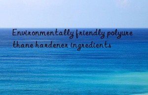 Environmentally friendly polyurethane hardener ingredients