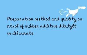 Preparation method and quality control of rubber additive dibutyltin dilaurate