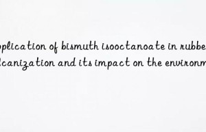 Application of bismuth isooctanoate in rubber vulcanization and its impact on the environment