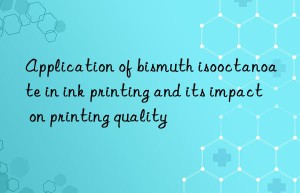 Application of bismuth isooctanoate in ink printing and its impact on printing quality