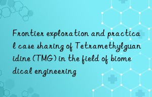 Frontier exploration and practical case sharing of Tetramethylguanidine (TMG) in the field of biomedical engineering