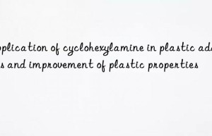 Application of cyclohexylamine in plastic additives and improvement of plastic properties