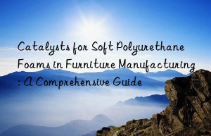 Catalysts for Soft Polyurethane Foams in Furniture Manufacturing: A Comprehensive Guide