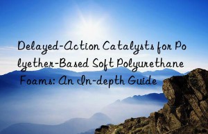 Delayed-Action Catalysts for Polyether-Based Soft Polyurethane Foams: An In-depth Guide