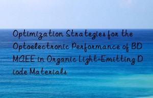 Optimization Strategies for the Optoelectronic Performance of BDMAEE in Organic Light-Emitting Diode Materials