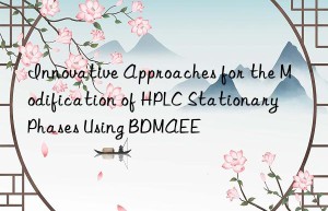 Innovative Approaches for the Modification of HPLC Stationary Phases Using BDMAEE