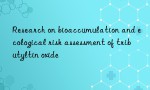 Research on bioaccumulation and ecological risk assessment of tributyltin oxide