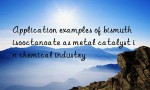 Application examples of bismuth isooctanoate as metal catalyst in chemical industry