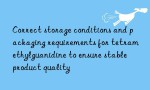 Correct storage conditions and packaging requirements for tetramethylguanidine to ensure stable product quality