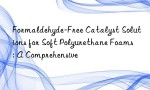 Formaldehyde-Free Catalyst Solutions for Soft Polyurethane Foams: A Comprehensive