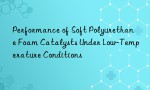 Performance of Soft Polyurethane Foam Catalysts Under Low-Temperature Conditions