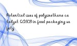 Potential uses of polyurethane catalyst SA603 in food packaging safety